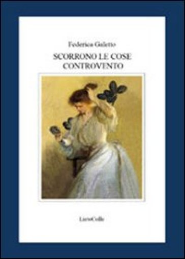 Scorrono le cose controvento - Federica Galetto