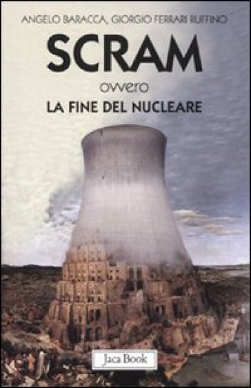 Scram ovvero la fine del nucleare - Angelo Baracca - Giorgio Ferrari Ruffino