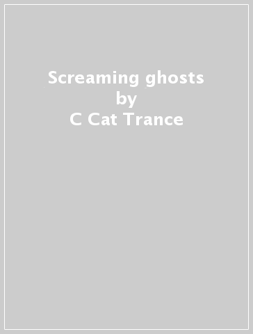 Screaming ghosts - C Cat Trance