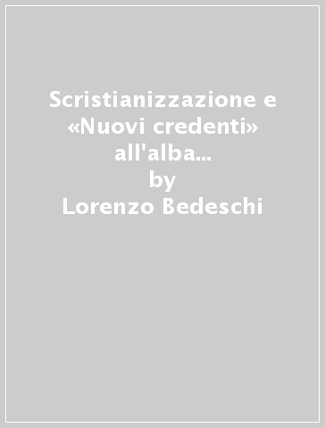 Scristianizzazione e «Nuovi credenti» all'alba del Novecento nella bassa Romagna - Lorenzo Bedeschi