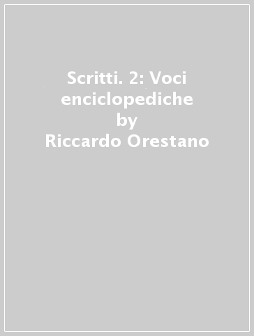 Scritti. 2: Voci enciclopediche - Riccardo Orestano