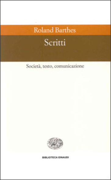 Scritti. Società, testo, comunicazione - Roland Barthes