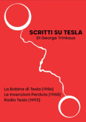 Scritti su Tesla: La Bobina di Tesla (1986)-Le Invenzioni Perdute (1988)-Radio Tesla (1993)