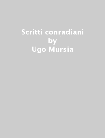 Scritti conradiani - Ugo Mursia