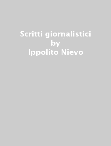 Scritti giornalistici - Ippolito Nievo