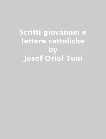 Scritti giovannei e lettere cattoliche - Josef-Oriol Tuni - Xavier Alegre