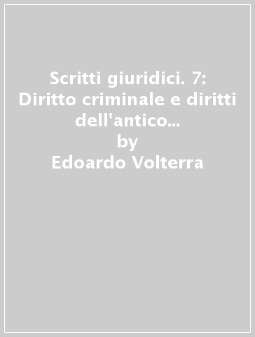 Scritti giuridici. 7: Diritto criminale e diritti dell'antico Oriente mediterraneo - Edoardo Volterra