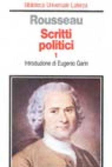 Scritti politici. 1: Discorso sulle scienze e sulle arti-Discorso sull'origine e i fondamenti della disuguaglianza-Discorso sull'economia politica - Jean-Jacques Rousseau
