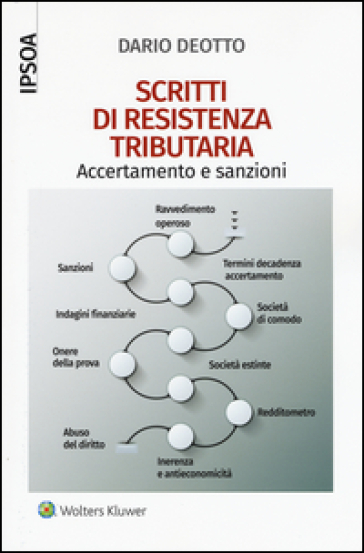 Scritti di resistenza tributaria. Accertamento e sanzioni - Dario Deotto