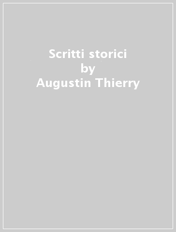 Scritti storici - Augustin Thierry