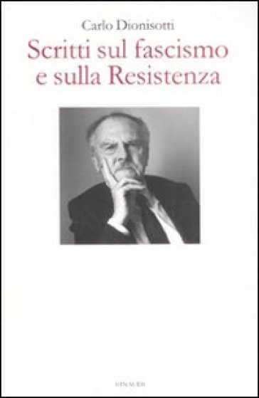 Scritti sul fascismo e sulla Resistenza - Carlo Dionisotti