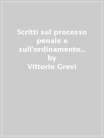 Scritti sul processo penale e sull'ordinamento penitenziario. 2: Il codice di procedura penale del 1988 - Vittorio Grevi