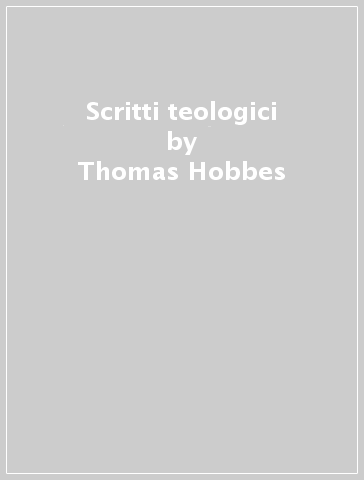 Scritti teologici - Thomas Hobbes