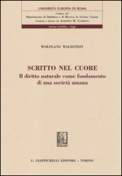 Scritto nel cuore. Il diritto naturale come fondamento di una società umana