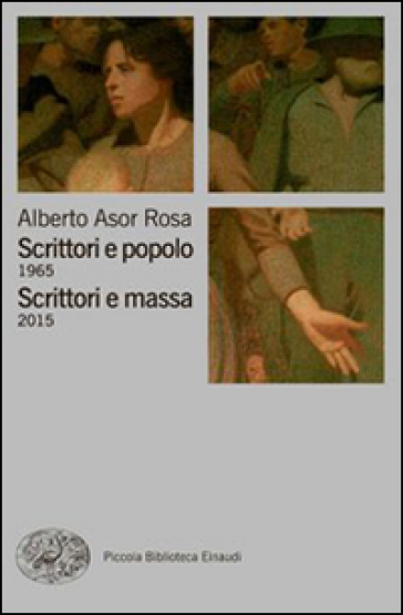 Scrittori e popolo (1965)-Scrittori e massa (2015) - Alberto Asor Rosa
