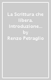 La Scrittura che libera. Introduzione alla lettura dell