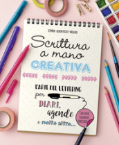 Scrittura a mano creativa. L arte del lettering per diari, agende e molto altro...