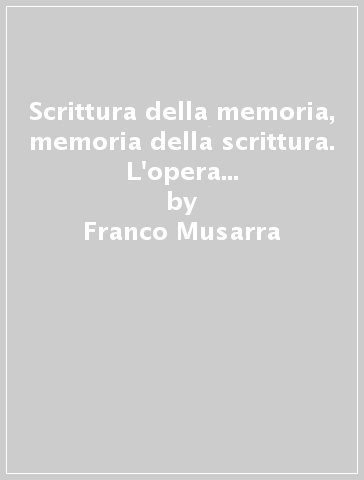 Scrittura della memoria, memoria della scrittura. L'opera narrativa di Giuseppe Bonaviri - Franco Musarra