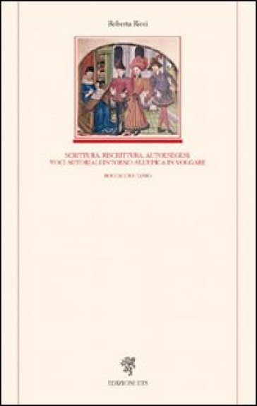 Scrittura, riscrittura, autoesegesi: voci autoriali intorno all'epica in volgare. Boccaccio, Tasso - Roberta Ricci