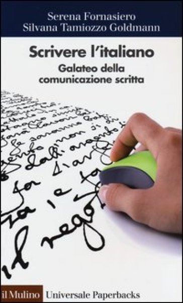 Scrivere l'italiano. Galateo della comunicazione scritta - Serena Fornasiero - Silvana Tamiozzo Goldmann