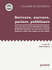 Scrivere, narrare, parlare, pubblicare. Con una breve storia dell editoria italiana di Michele Giocondi e un contributo di Chris Anderson sulla coda lunga nei new media