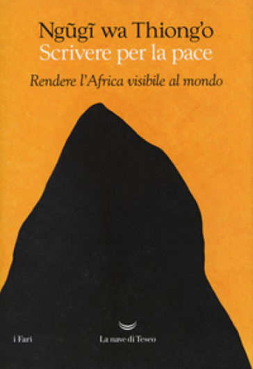 Scrivere per la pace. Rendere l'Africa visibile al mondo - Thiong