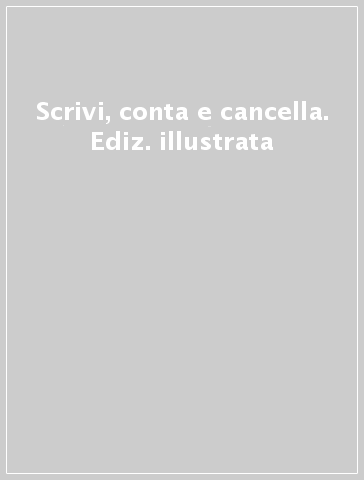 Scrivi, conta e cancella. Ediz. illustrata