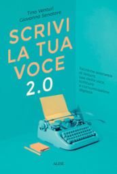 Scrivi la tua voce 2.0. Tecniche avanzate di lettura, uso della voce, scrittura e comunicazione digitale