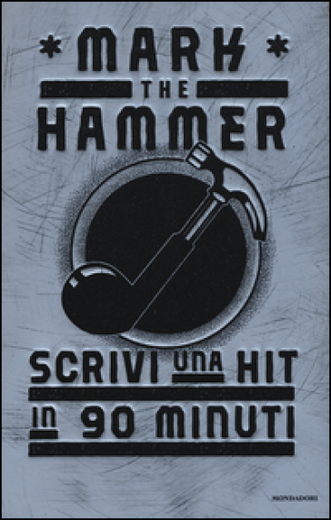 Scrivi una hit in 90 minuti - Mark The Hammer