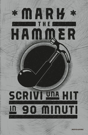 Scrivi una hit in 90 minuti - Mark The Hammer