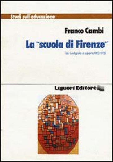 La Scuola di Firenze da Codignola a Laporta (1950-1975) - Franco Cambi