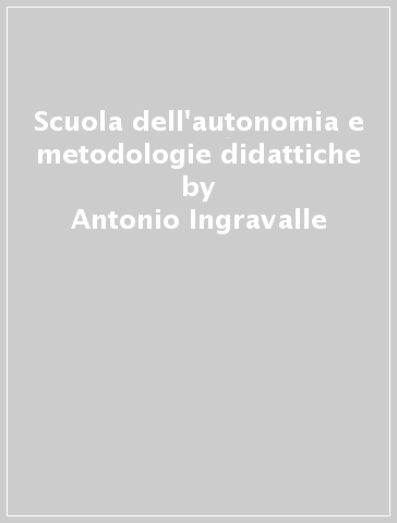 Scuola dell'autonomia e metodologie didattiche - Antonio Ingravalle