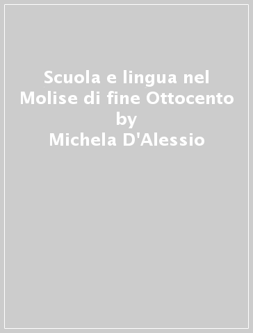 Scuola e lingua nel Molise di fine Ottocento - Michela D