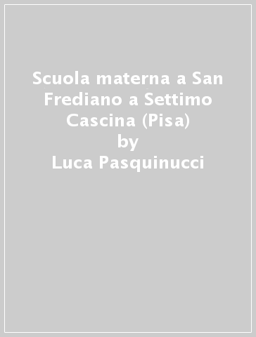 Scuola materna a San Frediano a Settimo Cascina (Pisa) - Luca Pasquinucci