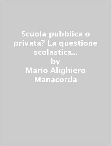 Scuola pubblica o privata? La questione scolastica tra Stato e Chiesa - Mario Alighiero Manacorda