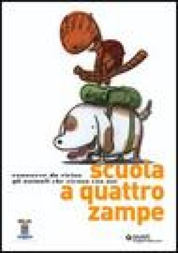 Scuola a quattro zampe. Conoscere da vicino gli animali che vivono con noi