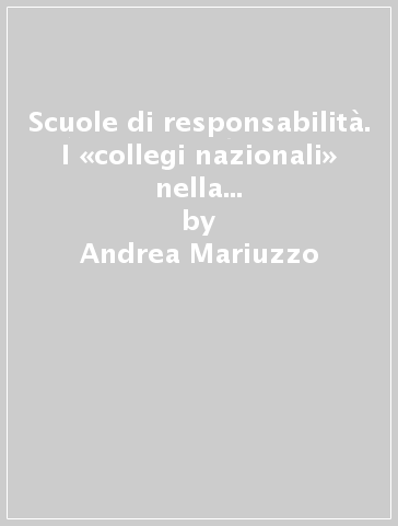 Scuole di responsabilità. I «collegi nazionali» nella normale gentiliana (1932-1944) - Andrea Mariuzzo
