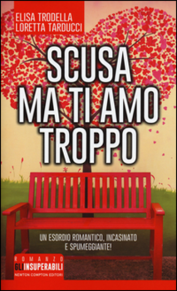 Scusa ma ti amo troppo - Elisa Trodella - Loretta Tarducci