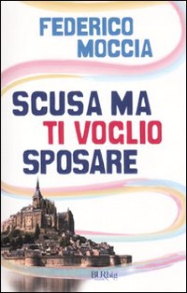 Scusa ma ti voglio sposare - Federico Moccia