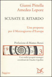 Scusate il ritardo. Una proposta per il Mezzogiorno d Europa