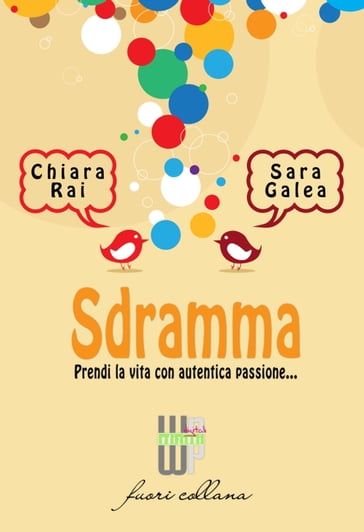 Sdramma. Prendi la vita con autentica passione - Chiara Rai - Sara Galea