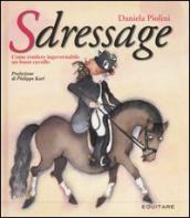 Sdressage. Come rendere ingovernabile un buon cavallo. Ediz. illustrata