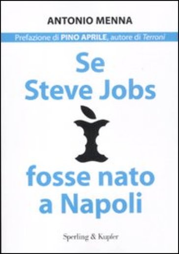 Se Steve Jobs fosse nato a Napoli - Antonio Menna
