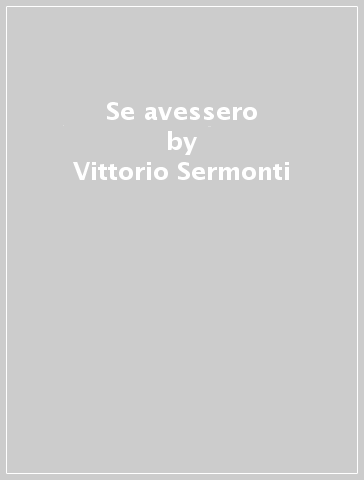 Se avessero - Vittorio Sermonti