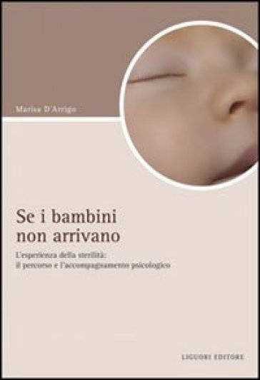 Se i bambini non arrivano. L'esperienza di sterilità: il percorso e l'accompagnamento psicologico - Marisa D