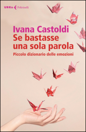 Se bastasse una sola parola. Piccolo dizionario delle emozioni - Ivana Castoldi