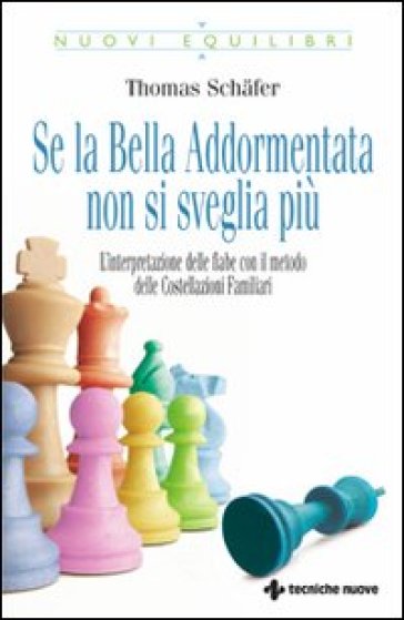 Se la bella addormentata non si sveglia più. L'interpretazione delle fiabe con il metodo delle costellazioni familiari - Thomas Schafer