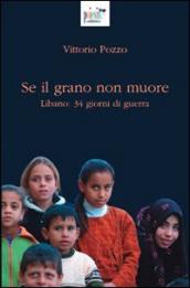 Se il grano non muore. Libano: 34 giorni di guerra