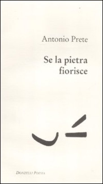 Se la pietra fiorisce - Antonio Prete