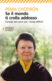 Se il mondo ti crolla addosso. Consigli dal cuore per i tempi difficili